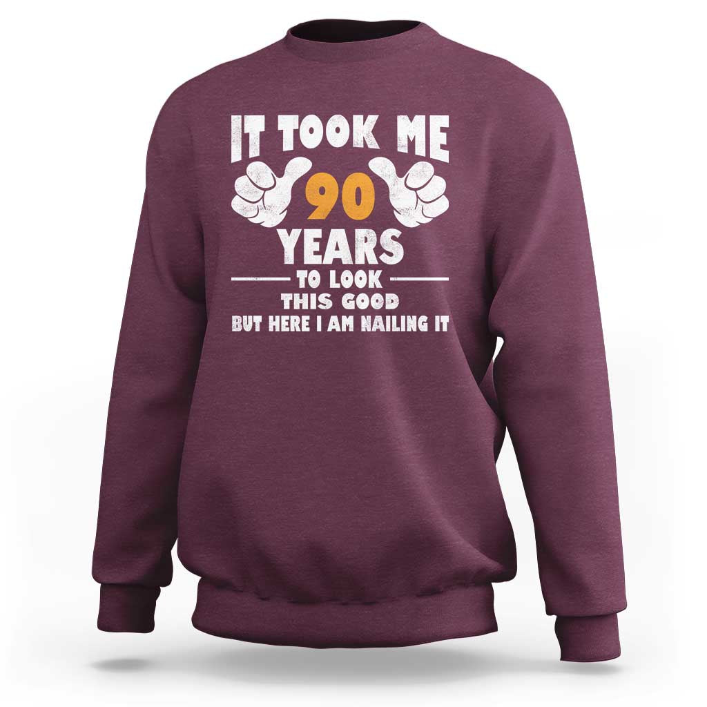 Funny 90th Birthday Sweatshirt It Took Me 90 Years To Look This Good