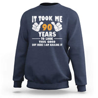 Funny 90th Birthday Sweatshirt It Took Me 90 Years To Look This Good