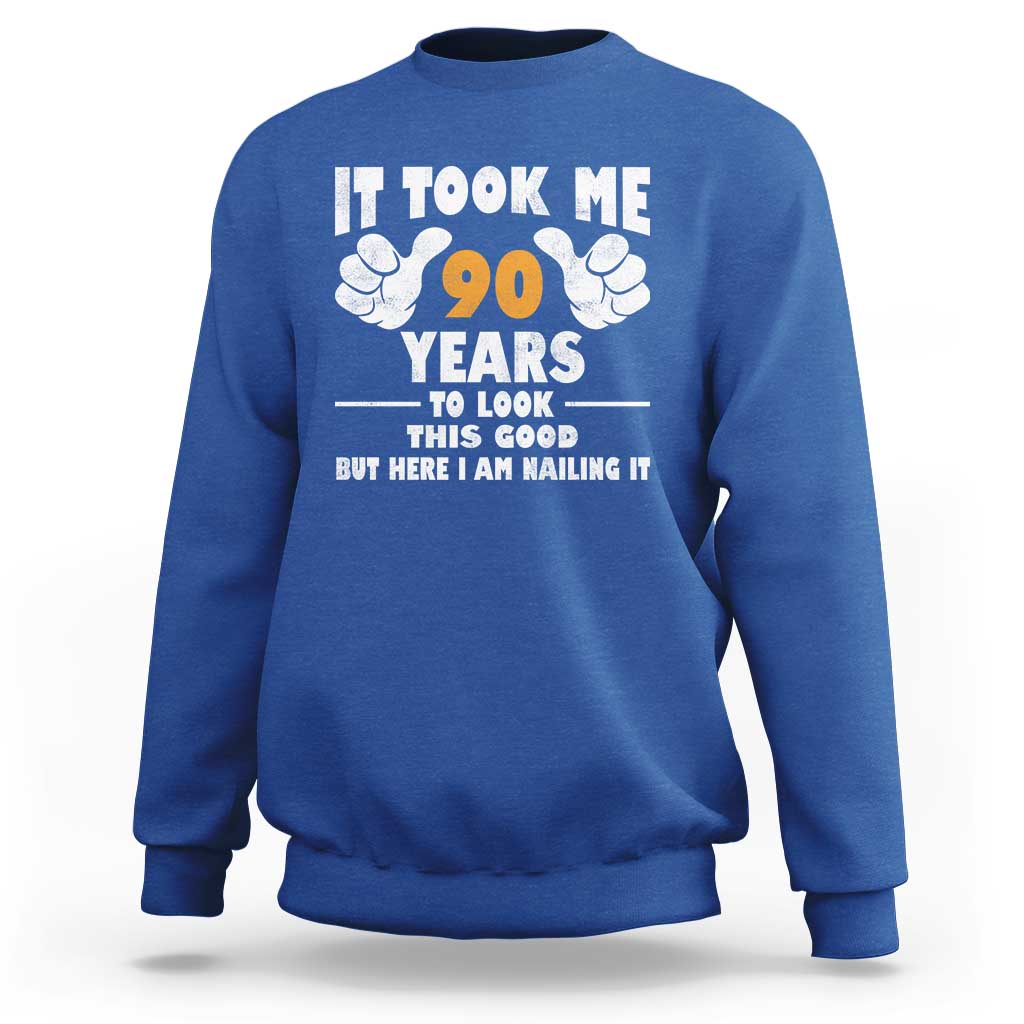 Funny 90th Birthday Sweatshirt It Took Me 90 Years To Look This Good