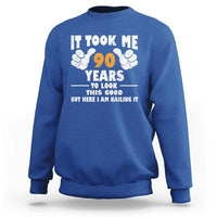 Funny 90th Birthday Sweatshirt It Took Me 90 Years To Look This Good