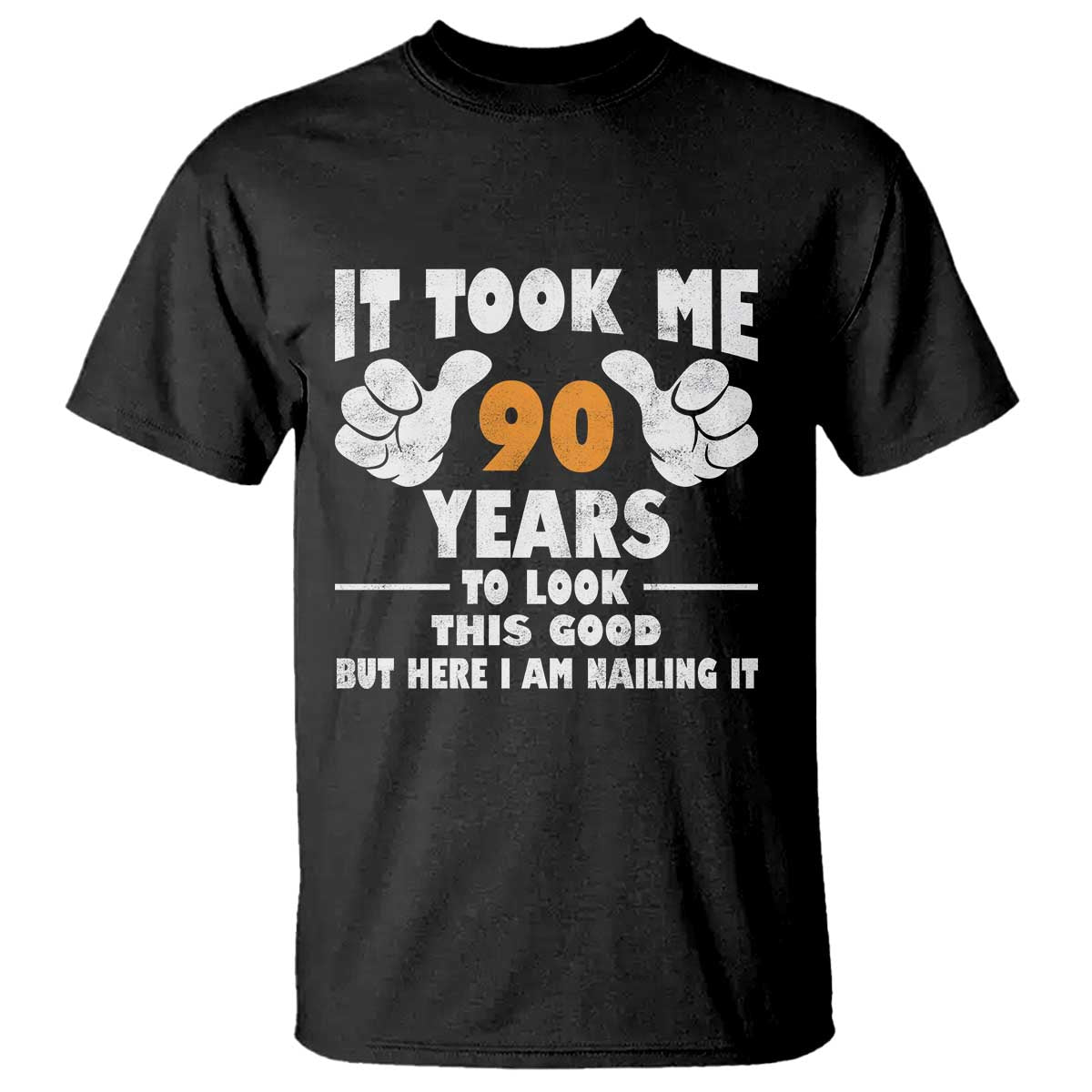 Funny 90th Birthday T Shirt It Took Me 90 Years To Look This Good