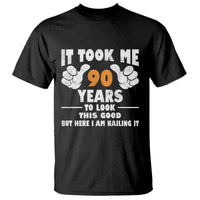 Funny 90th Birthday T Shirt It Took Me 90 Years To Look This Good