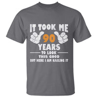 Funny 90th Birthday T Shirt It Took Me 90 Years To Look This Good
