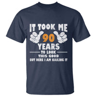 Funny 90th Birthday T Shirt It Took Me 90 Years To Look This Good
