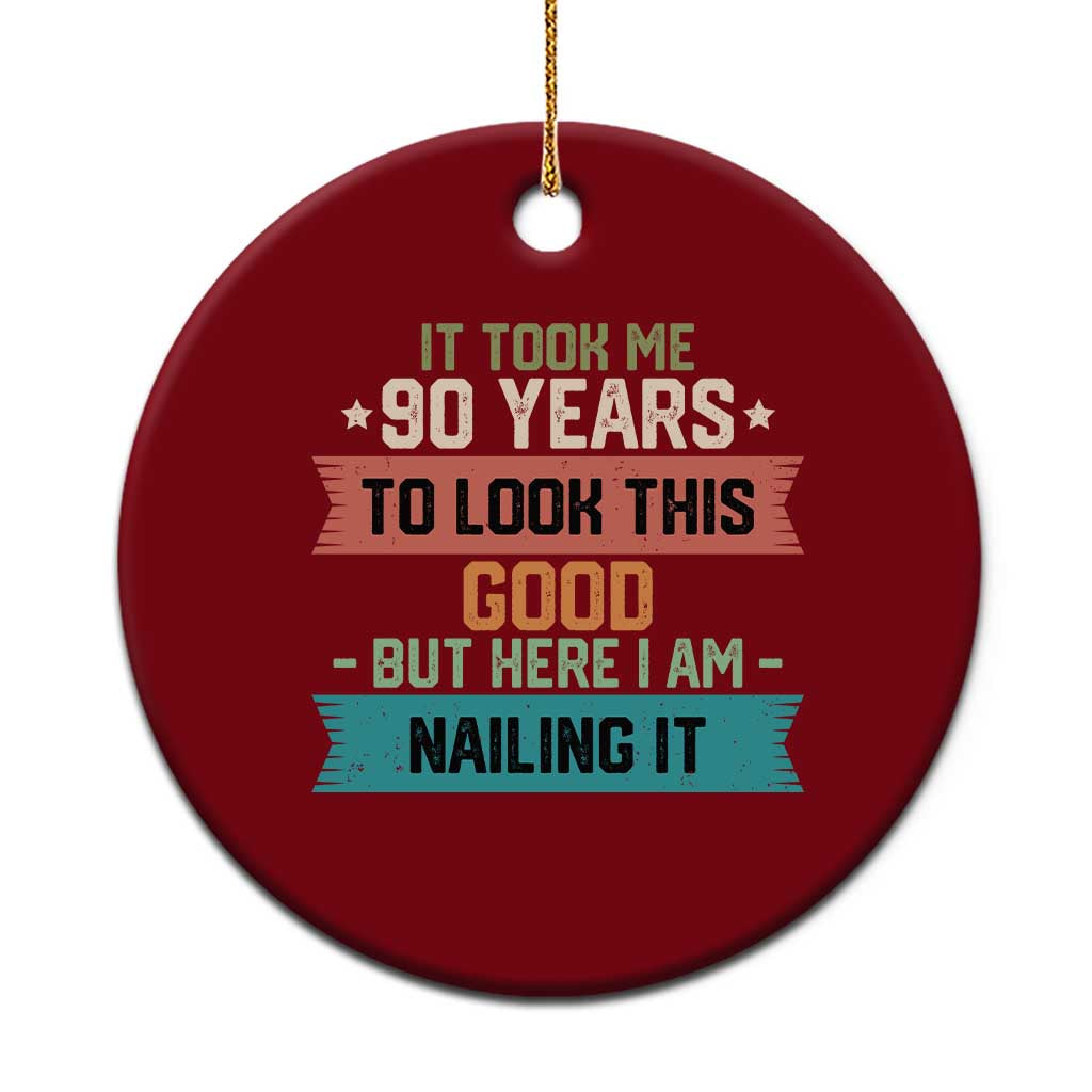 Funny 90th Birthday Ceramic Ornament Vintage It Took Me 90 Years To Look This Good Bday Gift