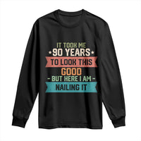 Funny 90th Birthday Long Sleeve Shirt Vintage It Took Me 90 Years To Look This Good Bday Gift