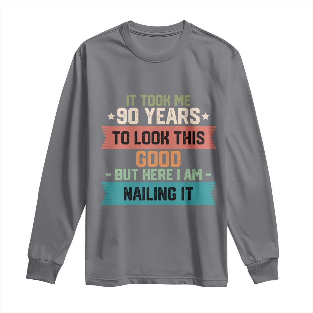 Funny 90th Birthday Long Sleeve Shirt Vintage It Took Me 90 Years To Look This Good Bday Gift