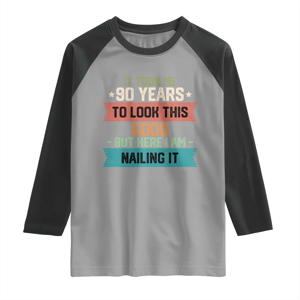 Funny 90th Birthday Raglan Shirt Vintage It Took Me 90 Years To Look This Good Bday Gift