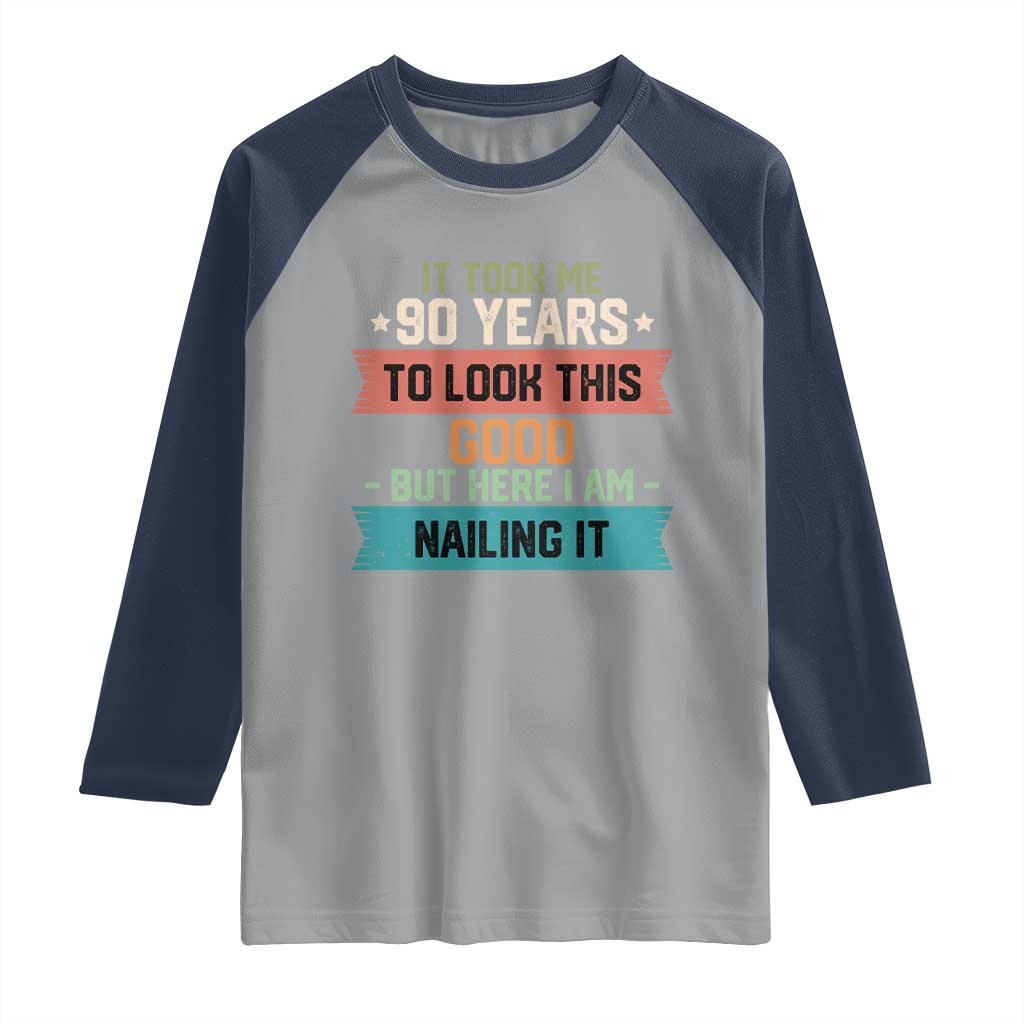 Funny 90th Birthday Raglan Shirt Vintage It Took Me 90 Years To Look This Good Bday Gift