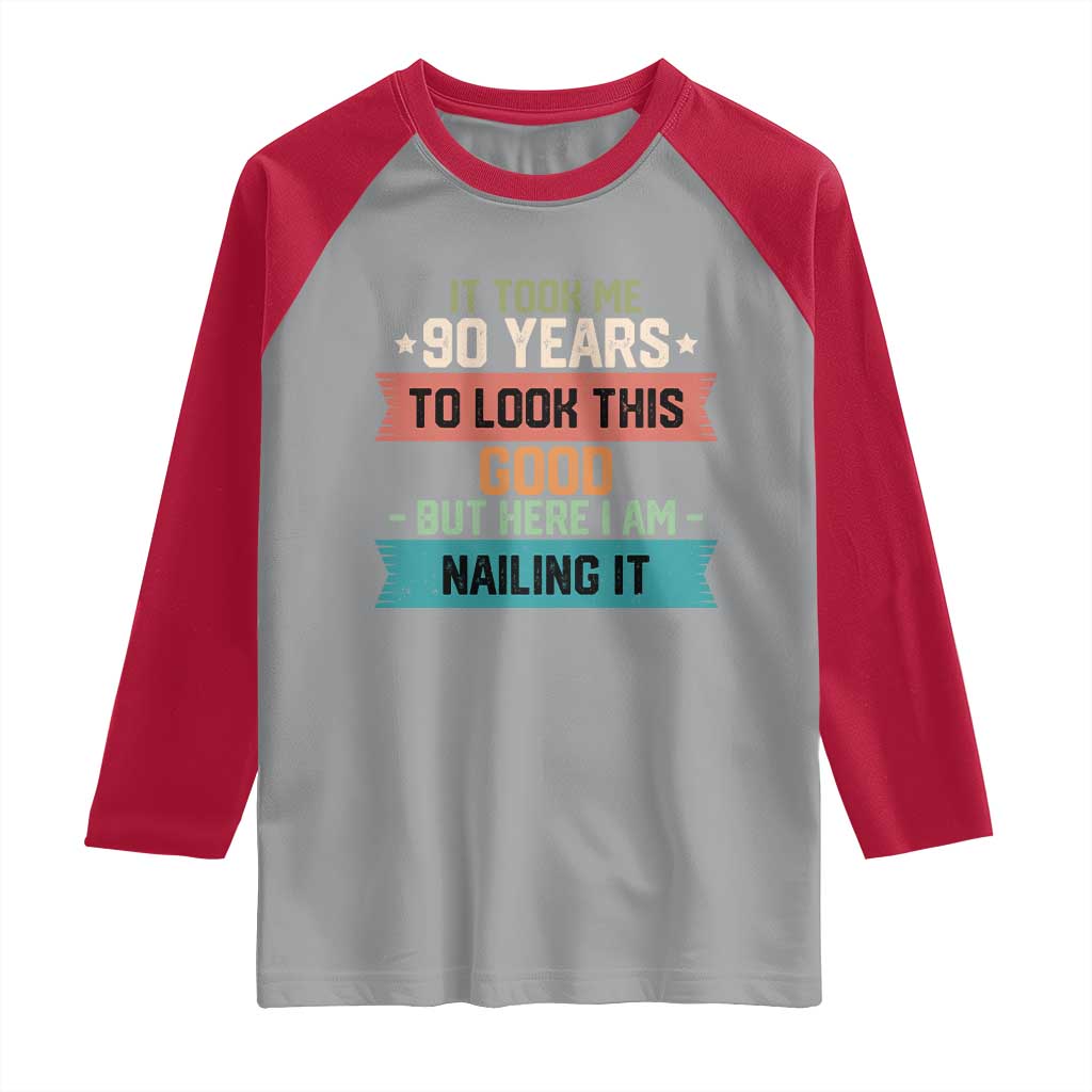 Funny 90th Birthday Raglan Shirt Vintage It Took Me 90 Years To Look This Good Bday Gift