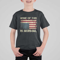 None of This Is Normal T Shirt For Kid Retro Upside Down American Flag