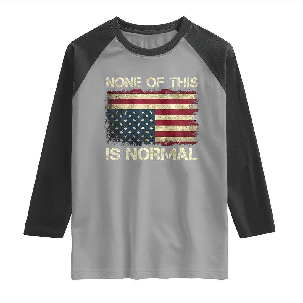 None of This Is Normal Raglan Shirt Retro Upside Down American Flag
