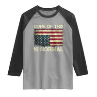 None of This Is Normal Raglan Shirt Retro Upside Down American Flag