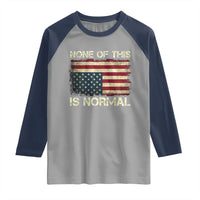 None of This Is Normal Raglan Shirt Retro Upside Down American Flag