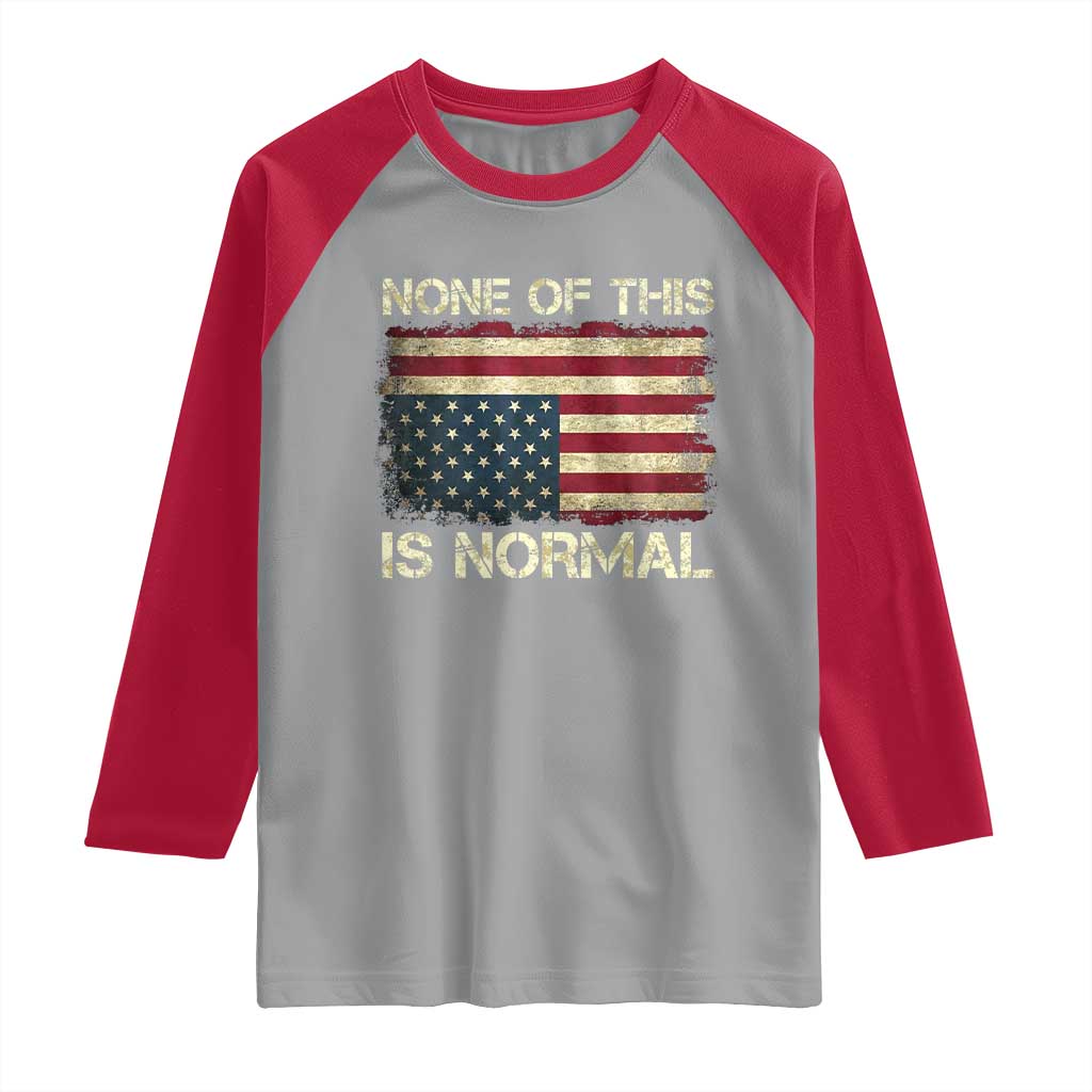 None of This Is Normal Raglan Shirt Retro Upside Down American Flag