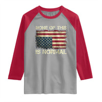 None of This Is Normal Raglan Shirt Retro Upside Down American Flag