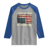 None of This Is Normal Raglan Shirt Retro Upside Down American Flag
