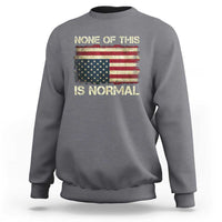 None of This Is Normal Sweatshirt Retro Upside Down American Flag