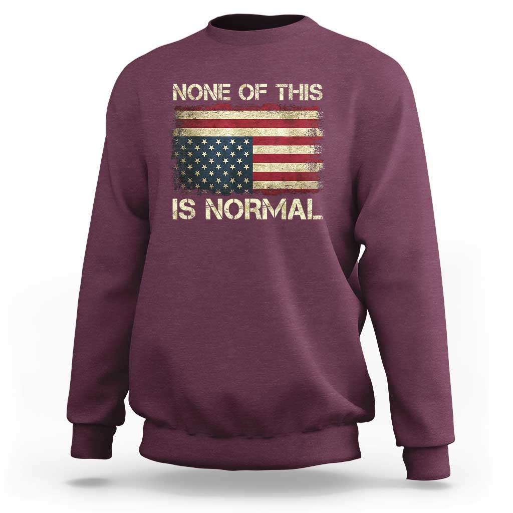 None of This Is Normal Sweatshirt Retro Upside Down American Flag
