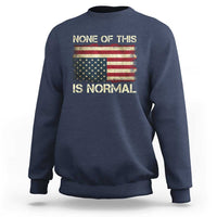 None of This Is Normal Sweatshirt Retro Upside Down American Flag