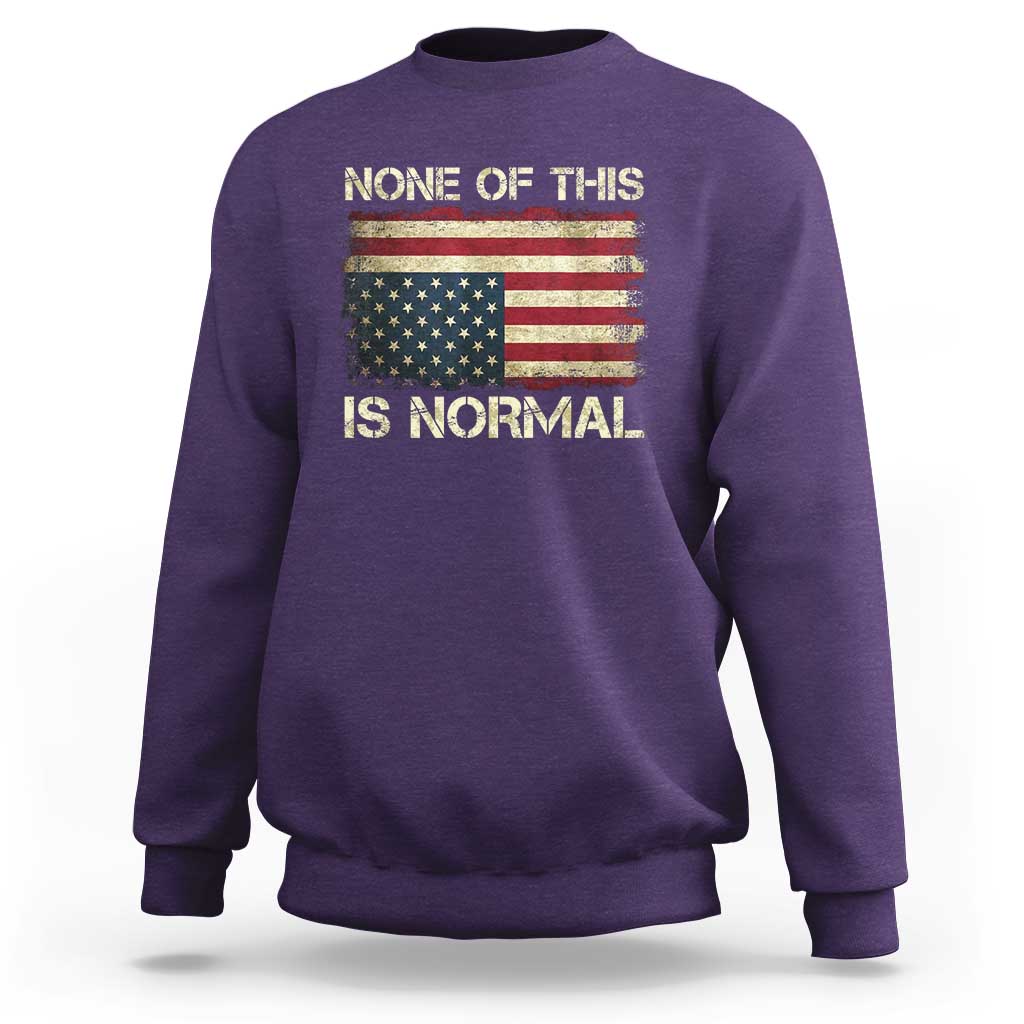 None of This Is Normal Sweatshirt Retro Upside Down American Flag