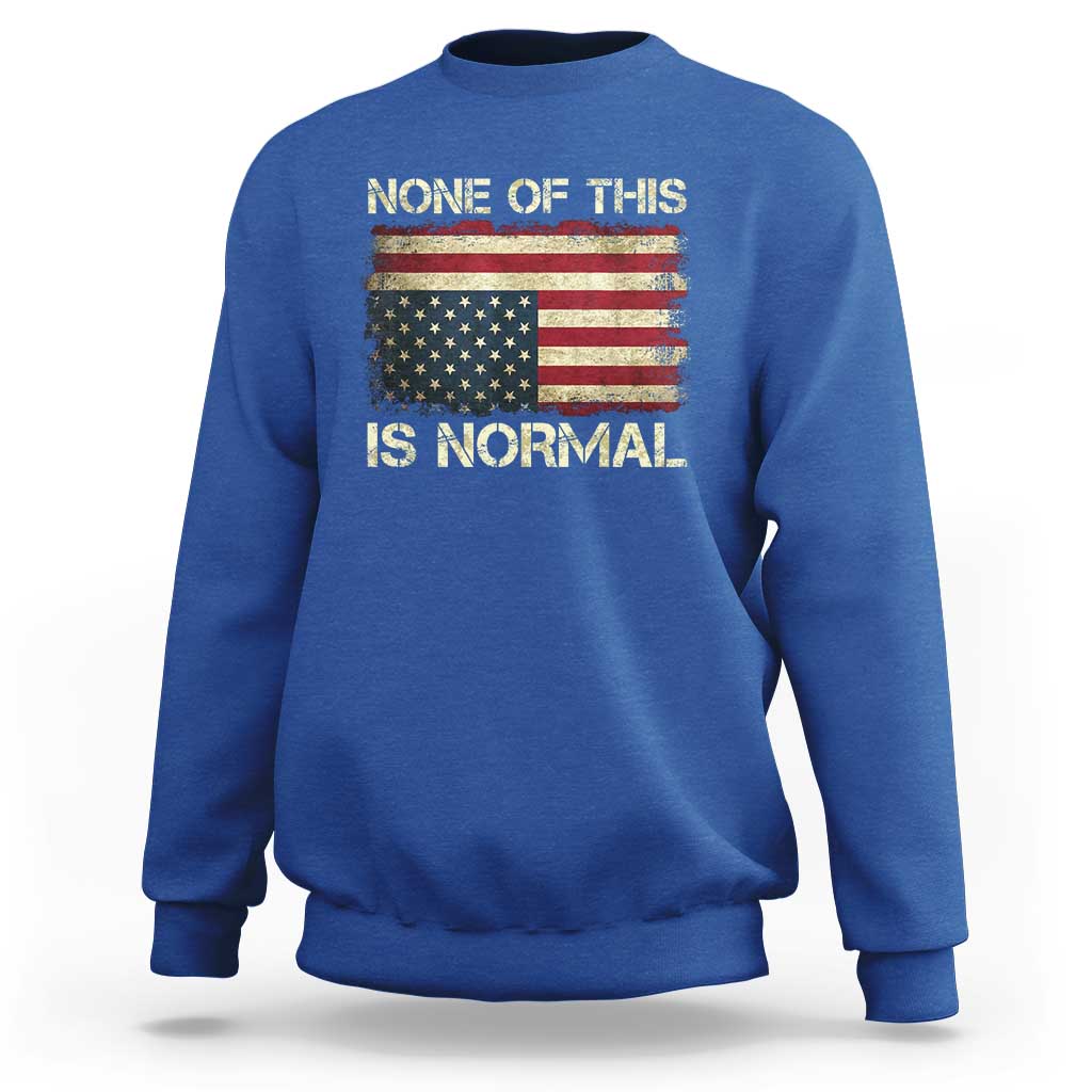 None of This Is Normal Sweatshirt Retro Upside Down American Flag