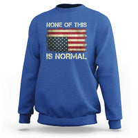 None of This Is Normal Sweatshirt Retro Upside Down American Flag