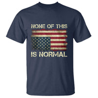 None of This Is Normal T Shirt Retro Upside Down American Flag