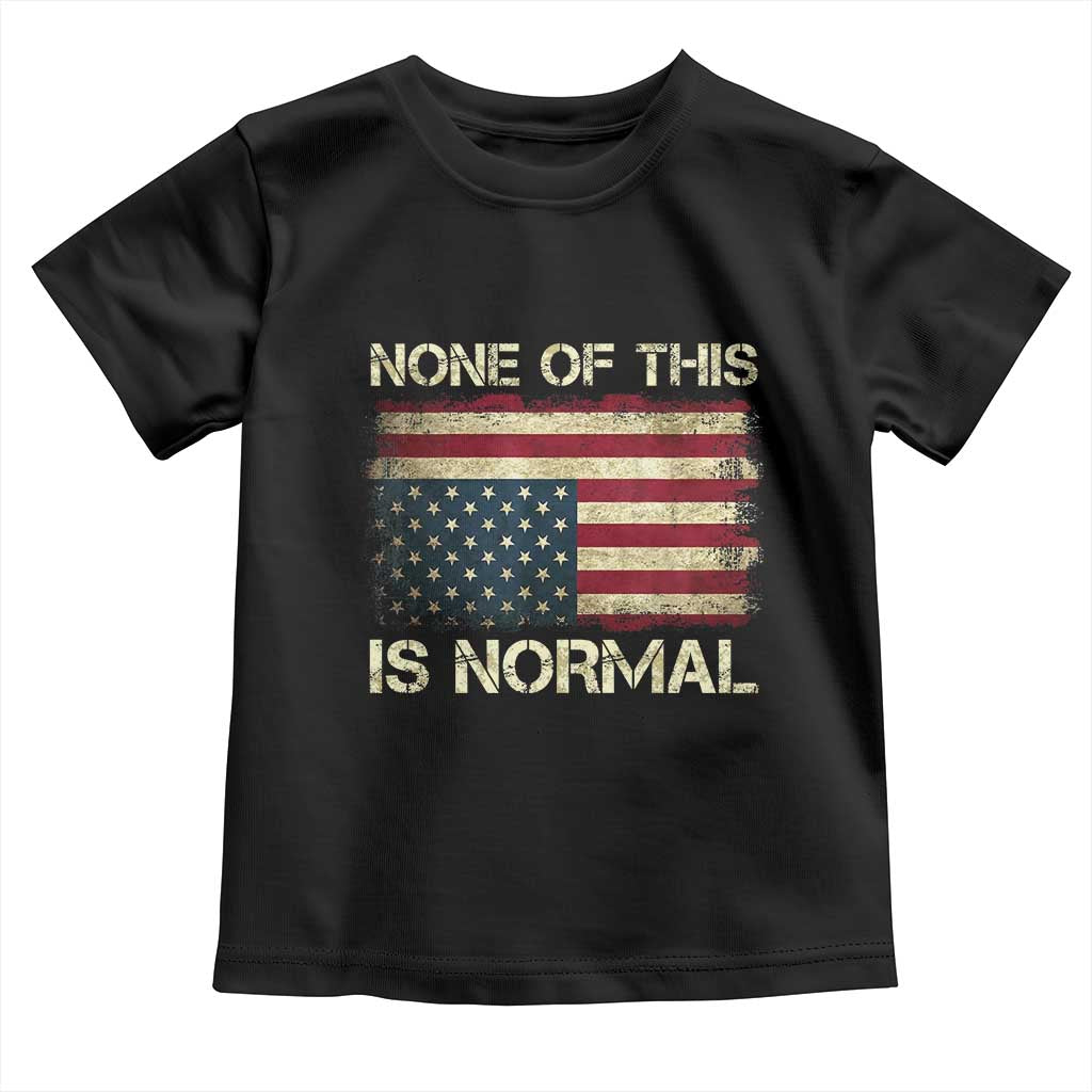 None of This Is Normal Toddler T Shirt Retro Upside Down American Flag
