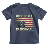 None of This Is Normal Toddler T Shirt Retro Upside Down American Flag