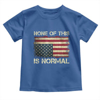 None of This Is Normal Toddler T Shirt Retro Upside Down American Flag