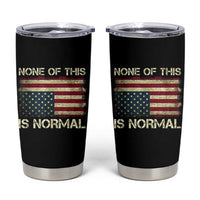 None of This Is Normal Tumbler Cup Retro Upside Down American Flag