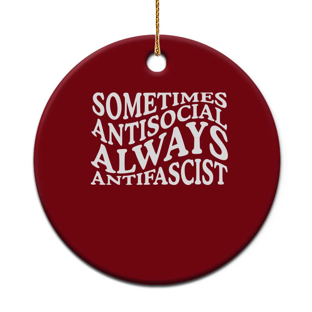 Sometimes Antisocial Always Antifascist Ceramic Ornament