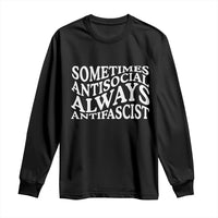 Sometimes Antisocial Always Antifascist Long Sleeve Shirt