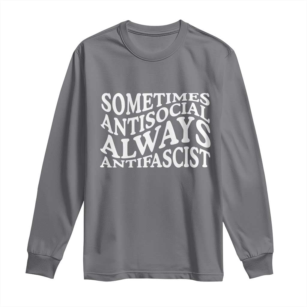 Sometimes Antisocial Always Antifascist Long Sleeve Shirt