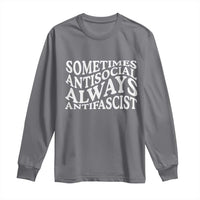 Sometimes Antisocial Always Antifascist Long Sleeve Shirt