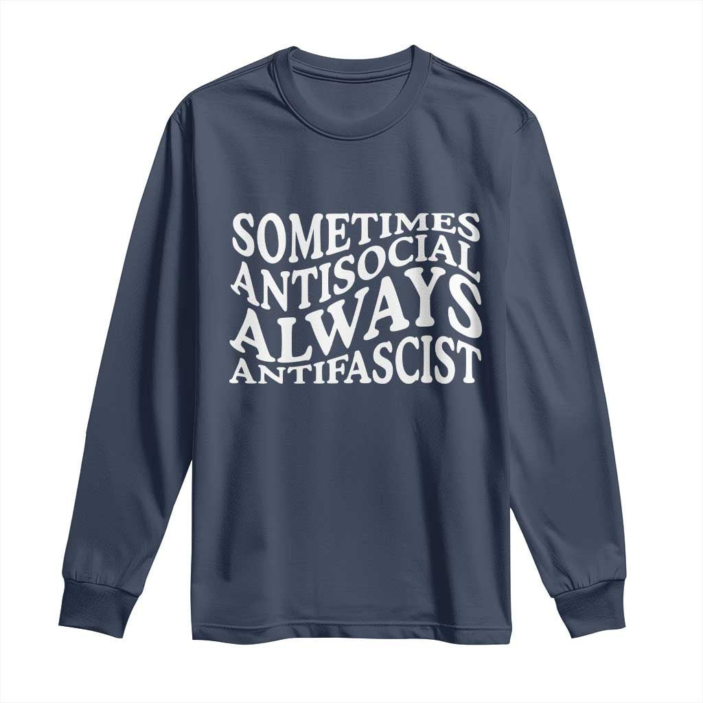 Sometimes Antisocial Always Antifascist Long Sleeve Shirt