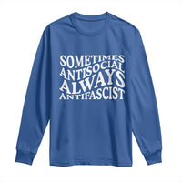 Sometimes Antisocial Always Antifascist Long Sleeve Shirt