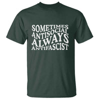 Sometimes Antisocial Always Antifascist T Shirt