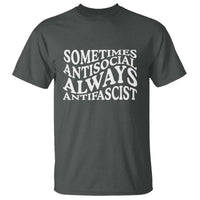 Sometimes Antisocial Always Antifascist T Shirt