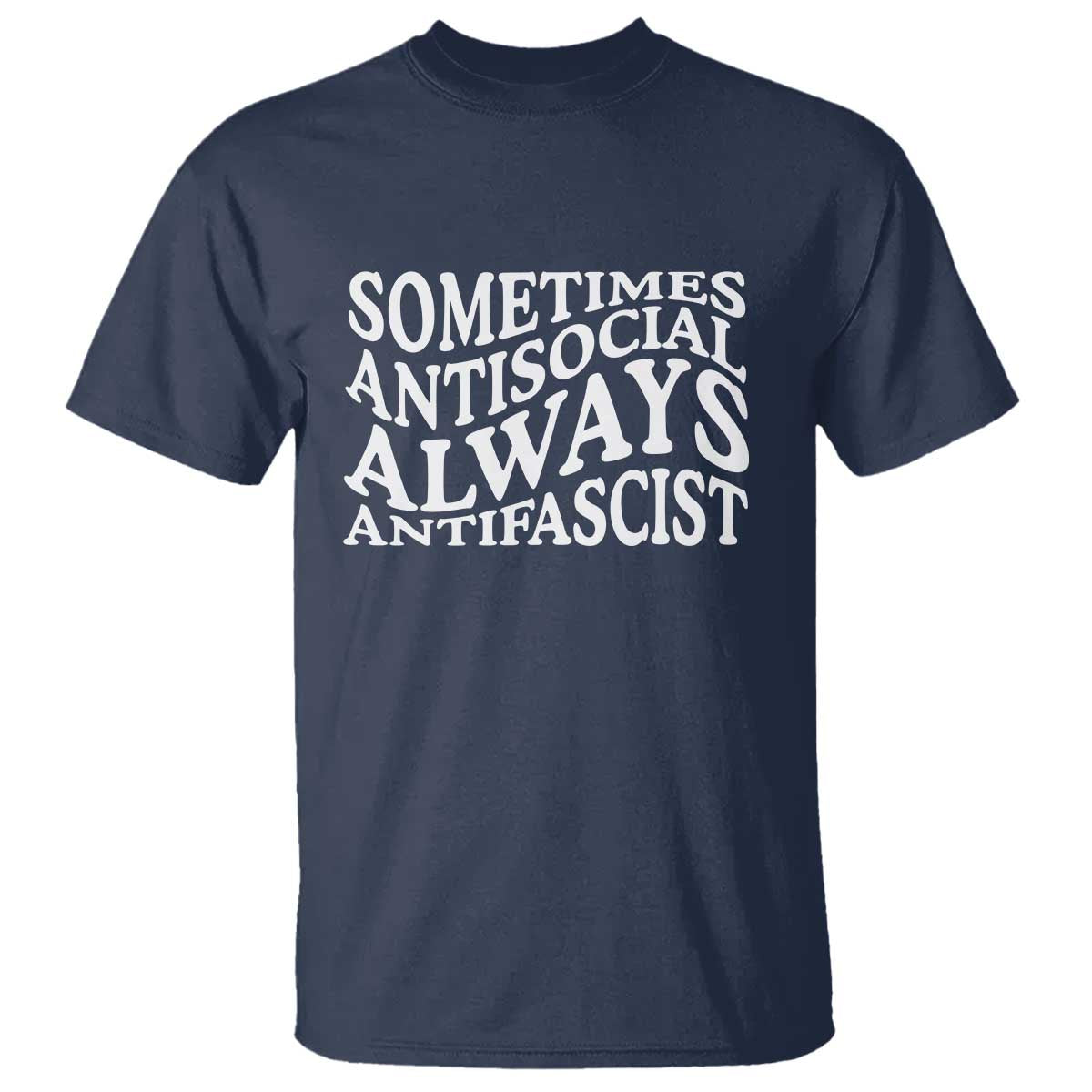 Sometimes Antisocial Always Antifascist T Shirt