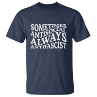 Sometimes Antisocial Always Antifascist T Shirt