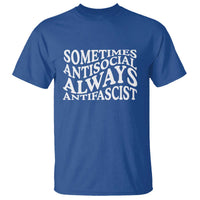 Sometimes Antisocial Always Antifascist T Shirt