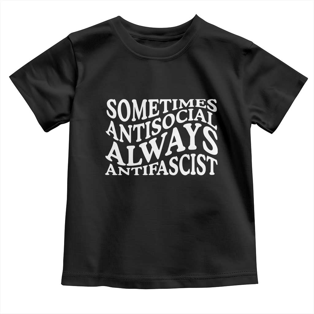 Sometimes Antisocial Always Antifascist Toddler T Shirt