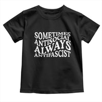 Sometimes Antisocial Always Antifascist Toddler T Shirt