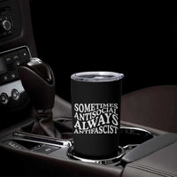 Sometimes Antisocial Always Antifascist Tumbler Cup