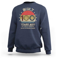 Funny 100th Birthday Sweatshirt Vintage Retro Built 100 Years Ago