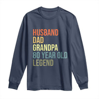 80th Birthday Long Sleeve Shirt Husband Dad Grandpa 80 Year Old Legend