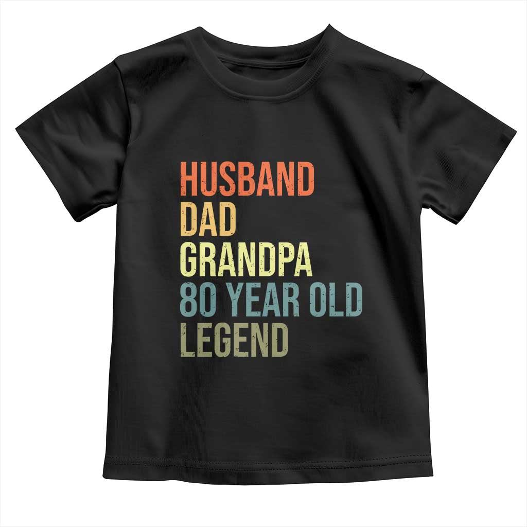 80th Birthday Toddler T Shirt Husband Dad Grandpa 80 Year Old Legend