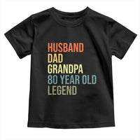 80th Birthday Toddler T Shirt Husband Dad Grandpa 80 Year Old Legend